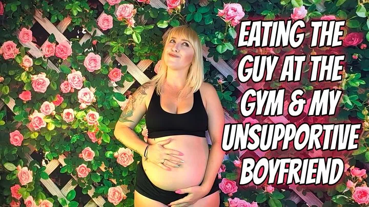 Eating The Guy At The Gym and My Unsupportive Boyfriend