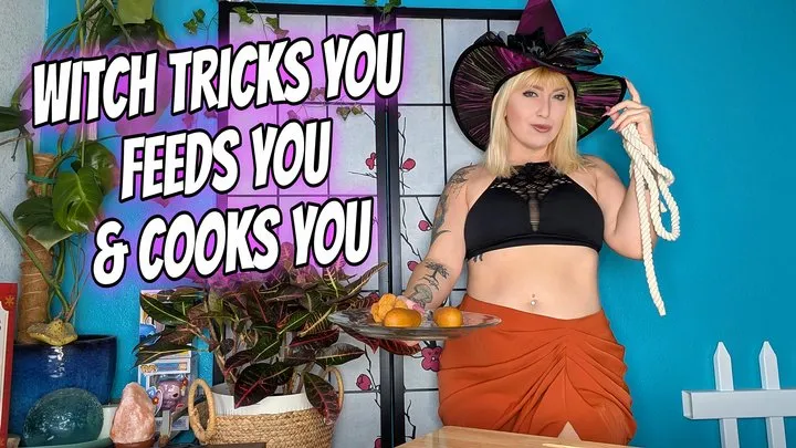 Witch Tricks You Feeds You and Cooks You