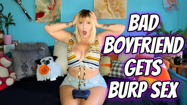 Bad Boyfriend Gets Burp Sex