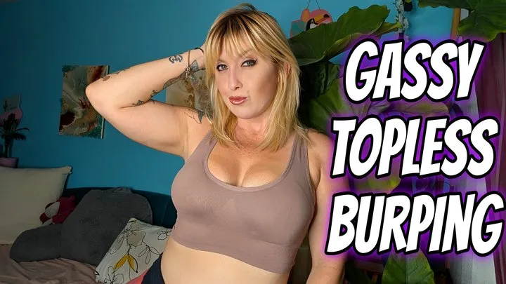 Gassy Topless Burping