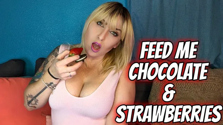 Feed Me Chocolate and Strawberries