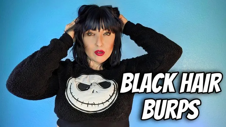 Black Hair Burps