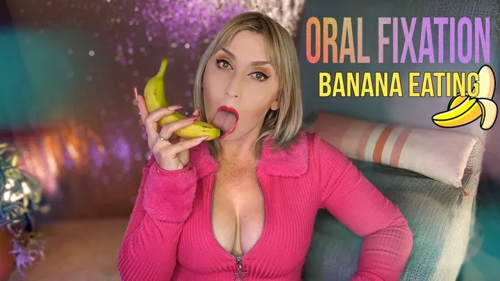 Oral Fixation | Banana Eating