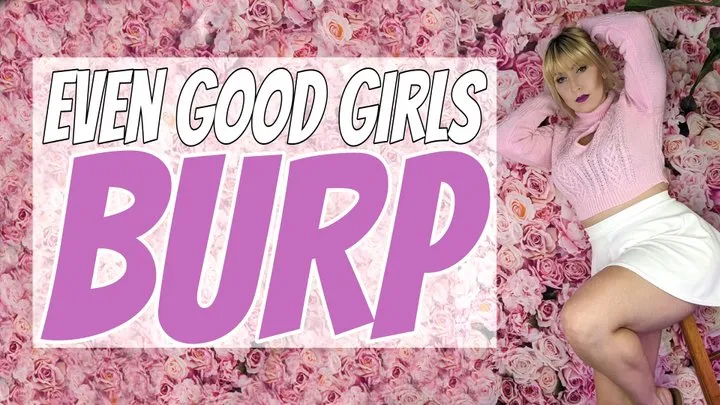 Even Good Girls Burp