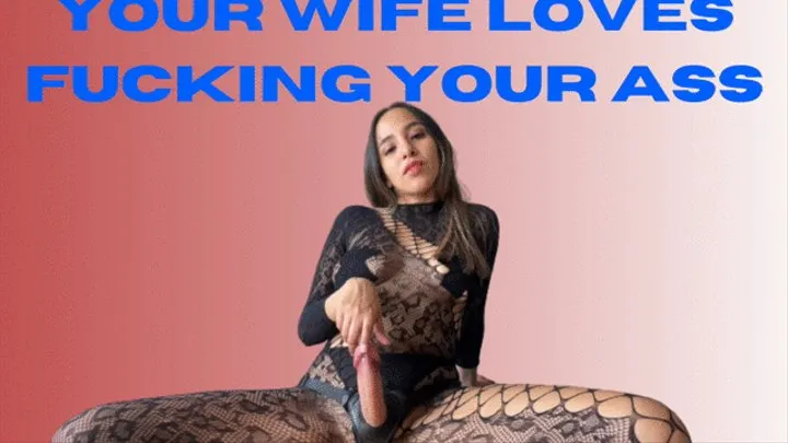 Your Wife Loves fucking your ass