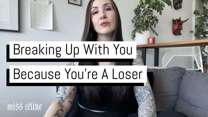 Breaking Up With You Because You're A Loser