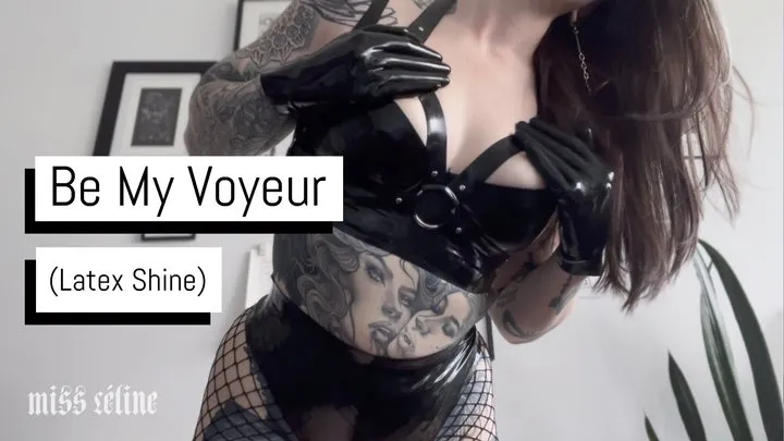 Be My Voyeur (Latex Shine)