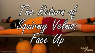 The Return of Squirmy Velma: Face Up