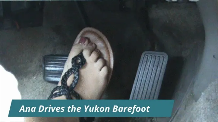 Ana Drives the Yukon Barefoot