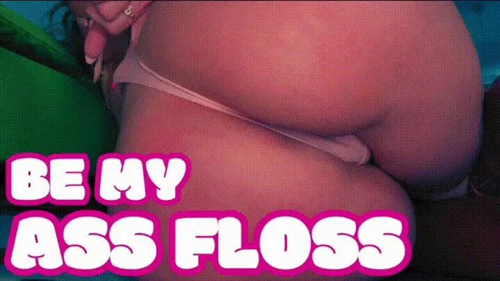 Be My Ass Floss