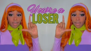 U R SUCH A LOSER!