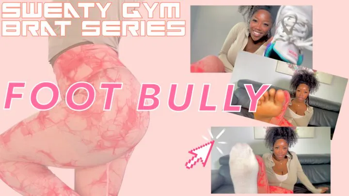 FOOT BULLY - Sweaty Gym Brat Series