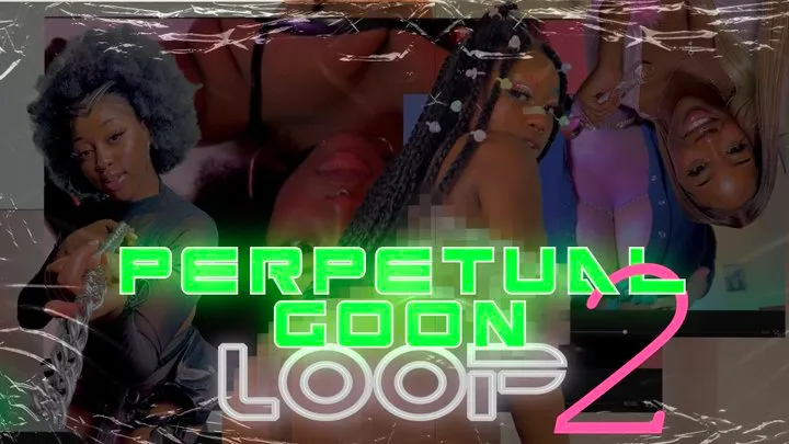 Perpetual Goon Loop 2