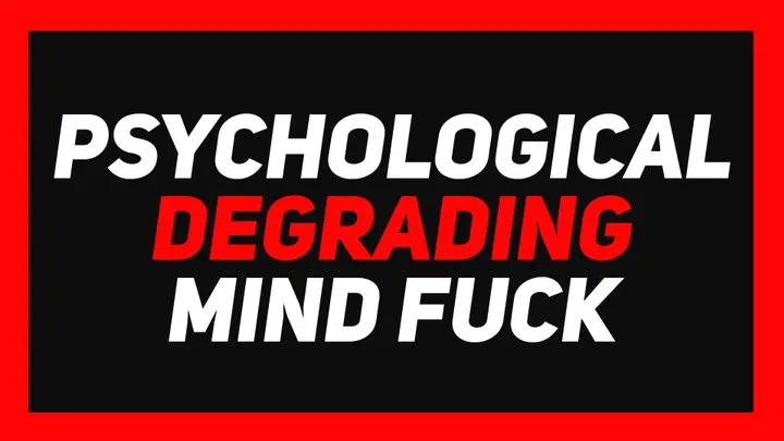Psychological Degrading Mind Fuck
