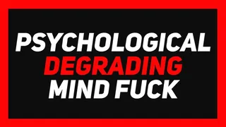 Psychological Degrading Mind Fuck