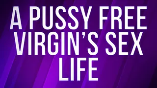 Pussy Free Virgin for Life! (Verbal Humiliation)