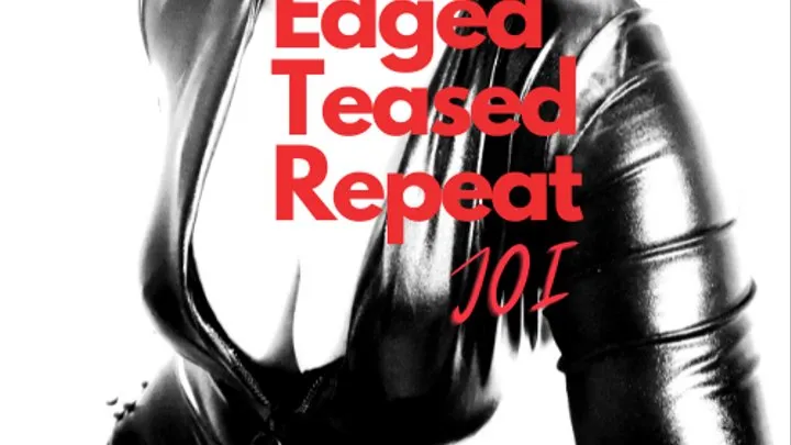 Edged Teased Repeat JOI