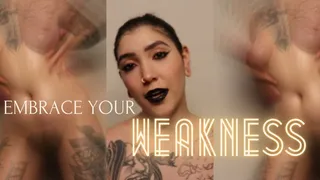 EMBRACE YOUR WEAKNESS by Devillish Goddess Ileana