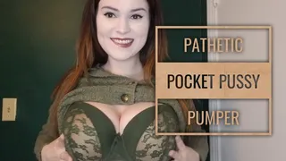 Pathetic Pocket Pussy Pumper
