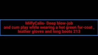 MilfyCalla- Deep blow-job and cum play while wearing a hot green fur-coat, leather gloves and long boots 213