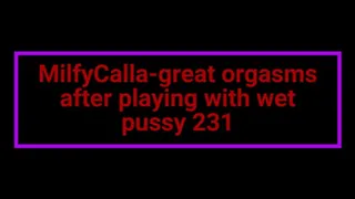 MilfyCalla-great orgasms after playing with wet pussy 231