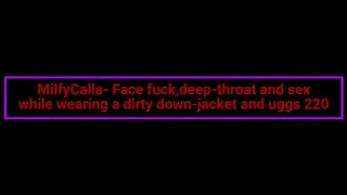 MilfyCalla- Face fuck,deep-throat and sex while wearing a dirty down-jacket and uggs 220