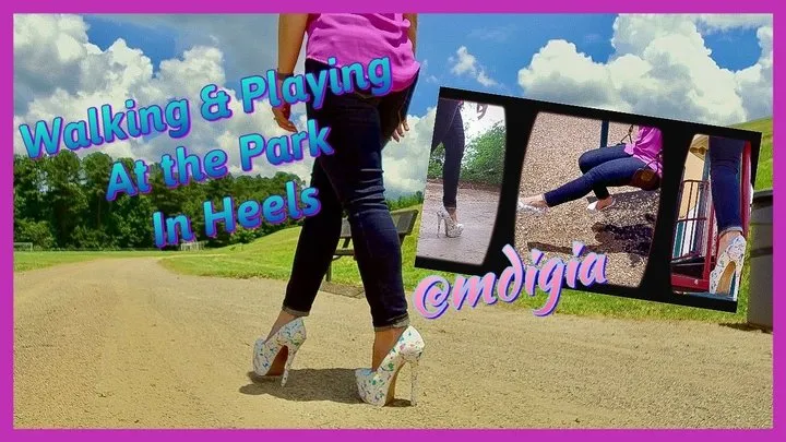 WATCH ME WALK IN HEELS AND PLAY AT THE PARK: MDIGIA