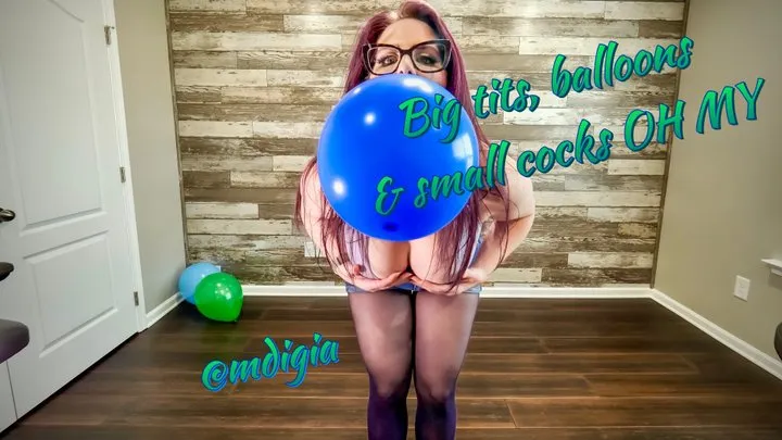 BIG TITS, BALLOONS, & SMALL COCKS, OH MY!