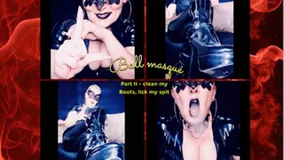 Ball masqué Part II - POV - clean my boots and lick my spit Human ashtray slave