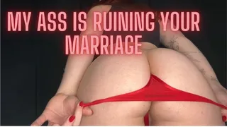 My Ass Is Ruining Your Marriage