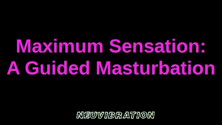 Maximum Sensation: A Guided Masturbation Meditation