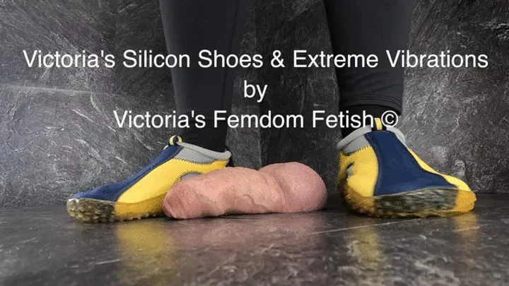 Victoria's Silicon Shoes & Extreme Vibrations