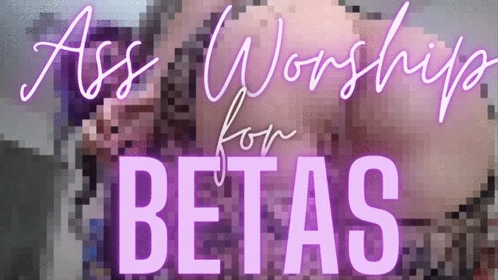 Ass Worship For Betas