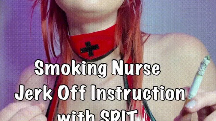 Smoking Nurse Jerk Off Instruction with SPIT