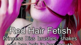 Red Hair Fetish - Princess Diss brushes, shakes and has hair in her mouth