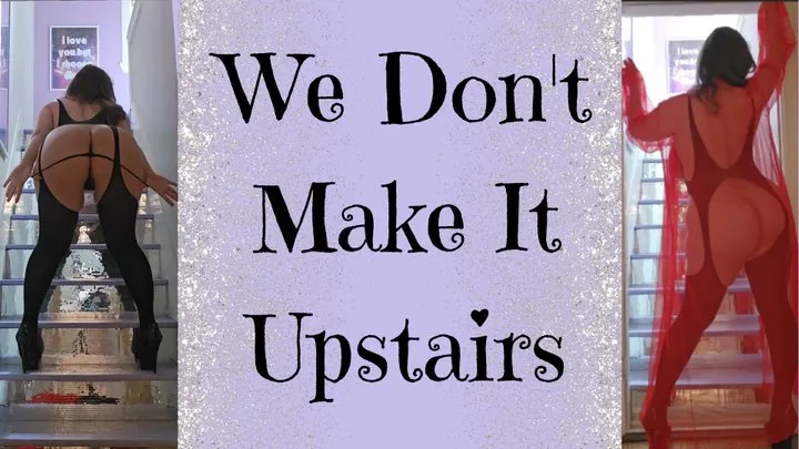 We Don't Make It Upstairs