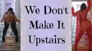 We Don't Make It Upstairs