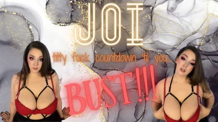 JOI Titty Fuck Countdowm & Til You Bust!!! { }