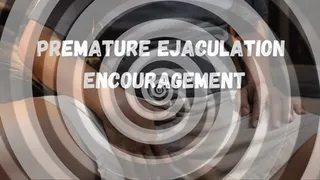 Premature Ejaculation Encouragement