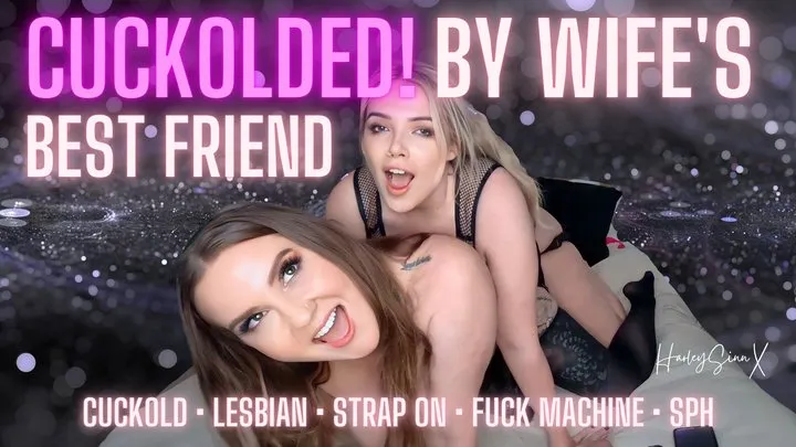 Cuckolded by Wife and BFF