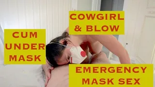 Emergency Mask Cowgirl N Suck: I Cum, You Cum, Mask On (POV)