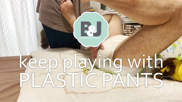 Keep playing with plastic pants