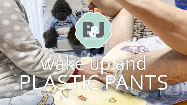 Wake up and plastic pants