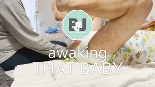 Awaking that baby