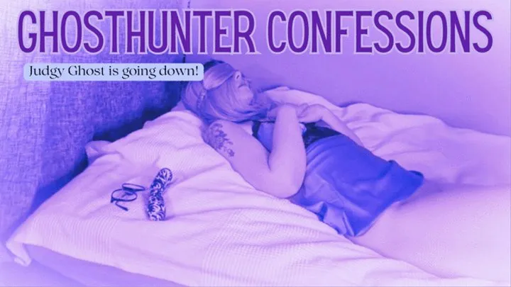 Ghost Hunter Confessions: Judgy ghost is going down!