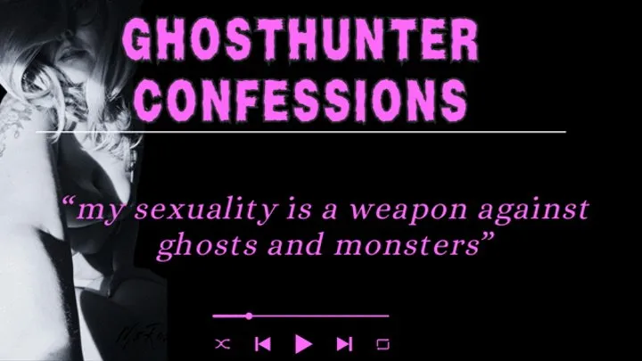 Halloween Ghosthunter Confessions: I use my sexuality to hunt monsters visual audio