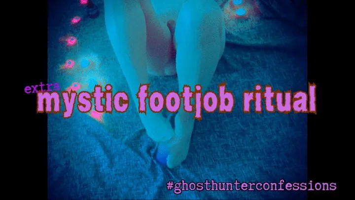 Extra Dark and Mystic Footjob Ritual ghosthunterconfessions