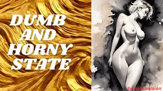 Dumb and horny state - female version