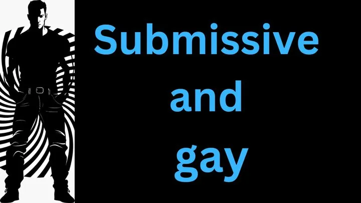 Submissive and gay