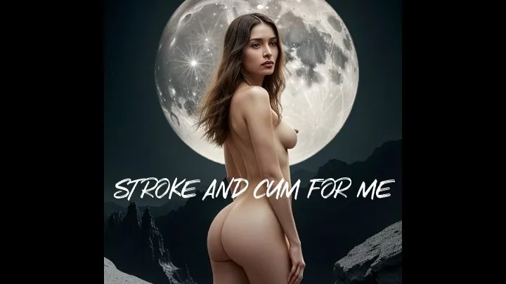 Stroke and cum for me